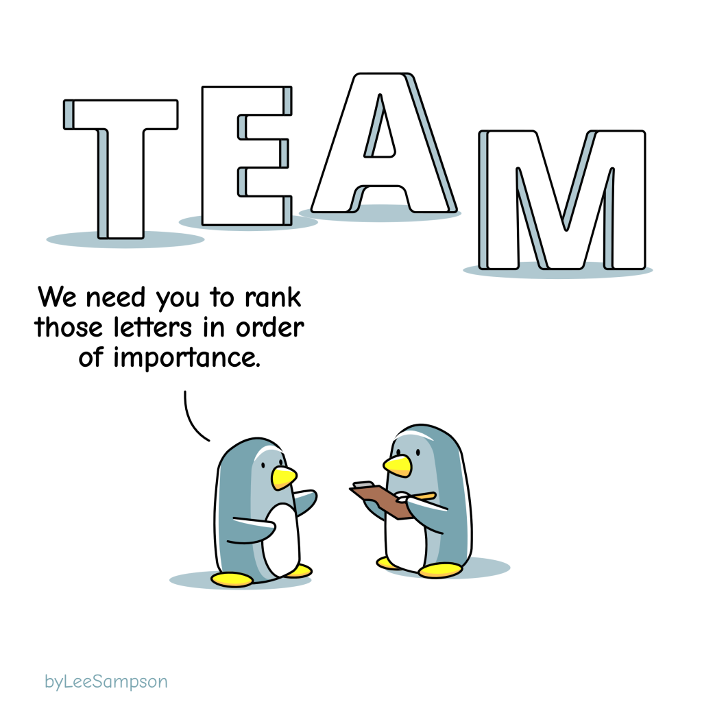 A penguin is telling another penguin who is holding a clipboard and pen that they need to, "We need you to rate these letters in order of importance.". The letters in the background spell out the word "TEAM". -Original artwork by Lee Sampson.