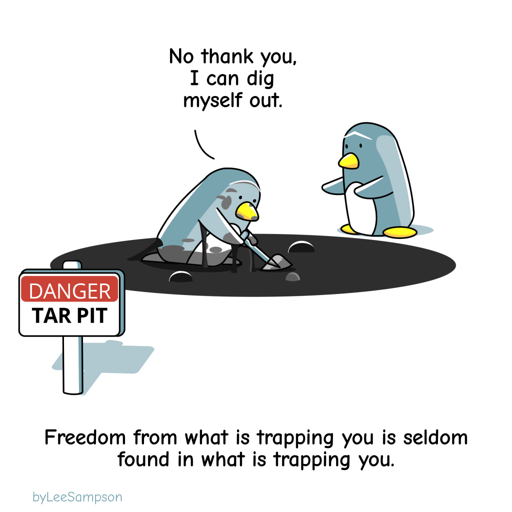A leadership cartoon of a penguin in a tar pit is trying to dig themself out with a spade and is getting more stuck while saying, "No thank you, I can dig myself out". Another penguin outside the tarpit leans forward trying to help. -Original artwork byLeeSampson.