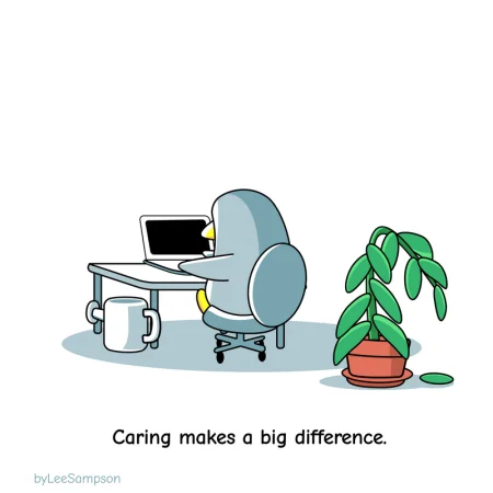 A penguin sits at computer absorbed in thier work behind them a pot plant droops. The text reads, reads, "Caring makes a big difference". by Lee Sampson