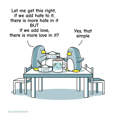 Two penguins come to the conclusion if they add more love than hate to their world, they end up with more love.