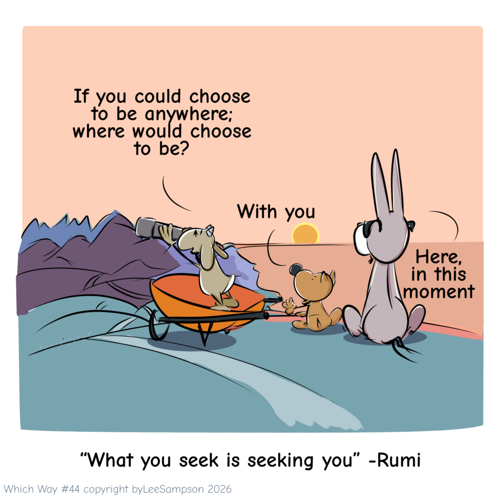 A digital illustration by artist Lee Sampson from the "Which Way?" series, showing the three characters at the top of a hill overlooking a scenic landscape at sunset. The goat sits inside the wheelbarrow, peering through a telescope to the left over a mountain range and a winding path leading into the distant hills. Meanwhile, the blind donkey and the dog sit side-by-side on the edge of the hill, watching the sun set over the sea. The goat asks, "If you could choose to be anywhere, where would you choose to be?" The dog replies, "With you," and the blind donkey says, "Here, in this moment." The illustration features the quote by Rumi: "What you seek is seeking you.